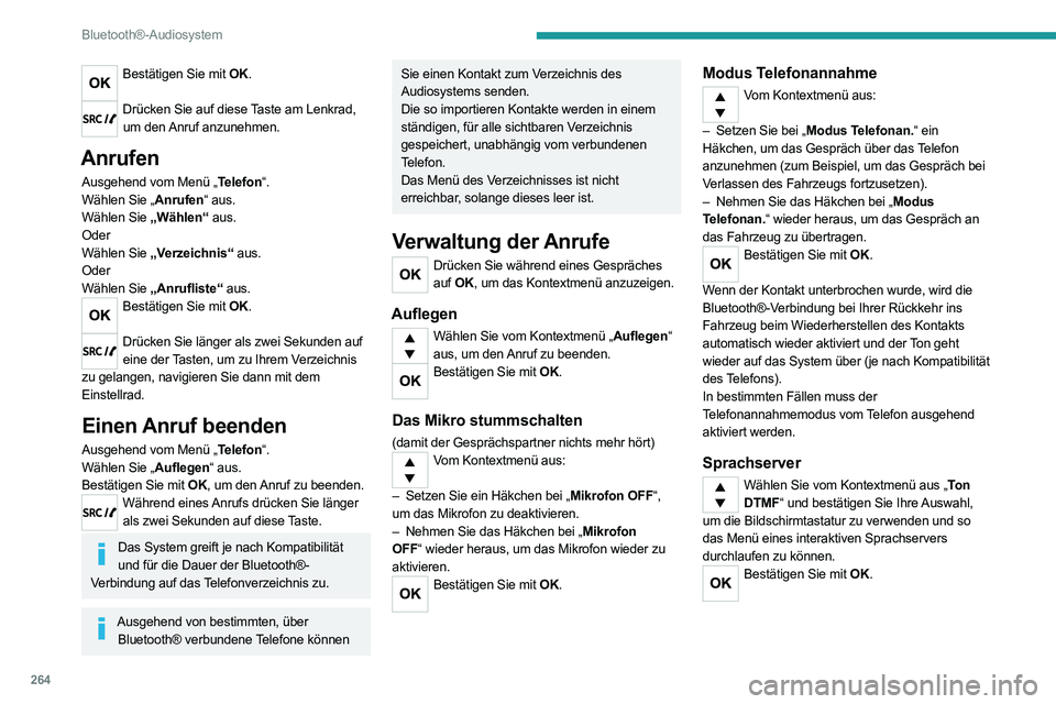 PEUGEOT EXPERT 2021 Betriebsanleitungen (in German) 264
Bluetooth®-Audiosystem
Anklopfen
Wählen Sie vom Kontextmenü aus „ Makeln“ und bestätigen Sie Ihre Auswahl,
um einen Anruf in der Warteschleife anzunehmen.
Bestätigen Sie mit OK.
Adressb PEUGEOT EXPERT 2021 Betriebsanleitungen (in German) 264
Bluetooth®-Audiosystem
Anklopfen
Wählen Sie vom Kontextmenü aus „ Makeln“ und bestätigen Sie Ihre Auswahl,
um einen Anruf in der Warteschleife anzunehmen.
Bestätigen Sie mit OK.
Adressb