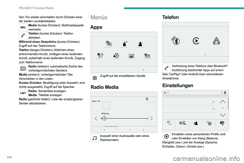 PEUGEOT EXPERT 2021 Betriebsanleitungen (in German) 270
PEUGEOT Connect Radio
Den Ton wieder einschalten durch Drücken einer
der beiden Lautstärketasten.
Media (kurzes Drücken): Multimediaquelle wechseln.
Telefon (kurzes Drücken): Telefon abheben. PEUGEOT EXPERT 2021 Betriebsanleitungen (in German) 270
PEUGEOT Connect Radio
Den Ton wieder einschalten durch Drücken einer
der beiden Lautstärketasten.
Media (kurzes Drücken): Multimediaquelle wechseln.
Telefon (kurzes Drücken): Telefon abheben.