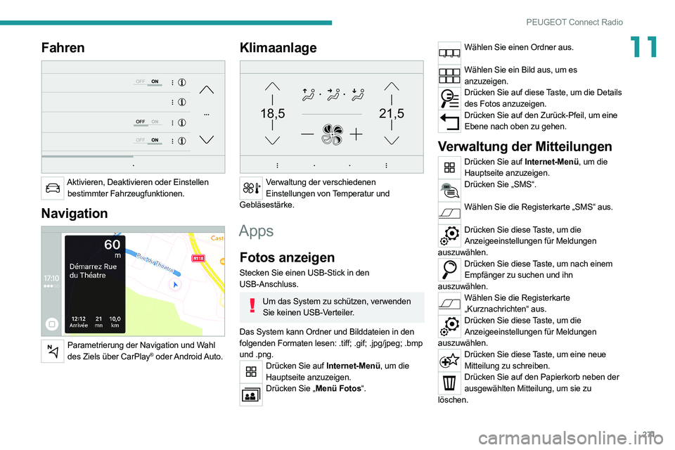 PEUGEOT EXPERT 2021 Betriebsanleitungen (in German) 271
PEUGEOT Connect Radio
11Fahren
Aktivieren, Deaktivieren oder Einstellen bestimmter Fahrzeugfunktionen.
Navigation
Parametrierung der Navigation und Wahl des Ziels über CarPlay® oder Andro PEUGEOT EXPERT 2021 Betriebsanleitungen (in German) 271
PEUGEOT Connect Radio
11Fahren
Aktivieren, Deaktivieren oder Einstellen bestimmter Fahrzeugfunktionen.
Navigation
Parametrierung der Navigation und Wahl des Ziels über CarPlay® oder Andro