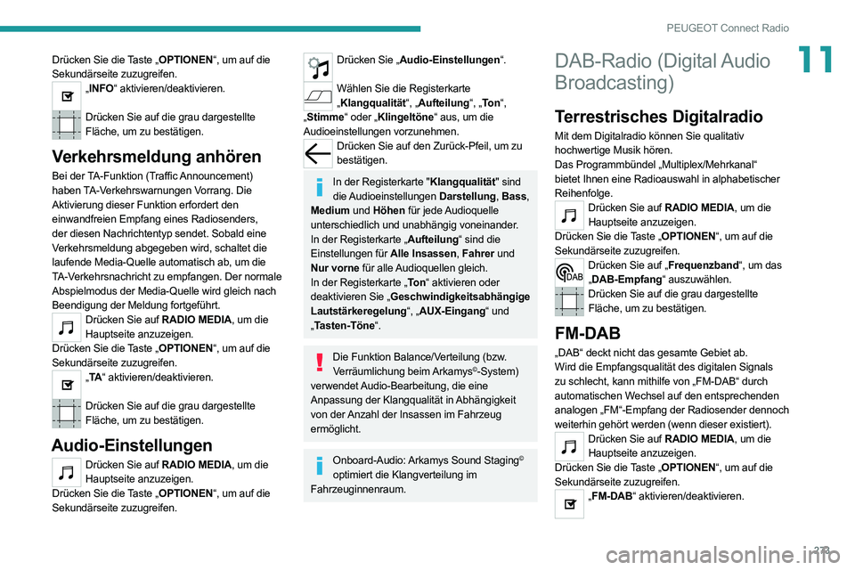 PEUGEOT EXPERT 2021 Betriebsanleitungen (in German) 273
PEUGEOT Connect Radio
11Drücken Sie die Taste „OPTIONEN“, um auf die
Sekundärseite zuzugreifen.
„INFO“ aktivieren/deaktivieren.
Drücken Sie auf die grau dargestellte
Fläche, um zu PEUGEOT EXPERT 2021 Betriebsanleitungen (in German) 273
PEUGEOT Connect Radio
11Drücken Sie die Taste „OPTIONEN“, um auf die
Sekundärseite zuzugreifen.
„INFO“ aktivieren/deaktivieren.
Drücken Sie auf die grau dargestellte
Fläche, um zu