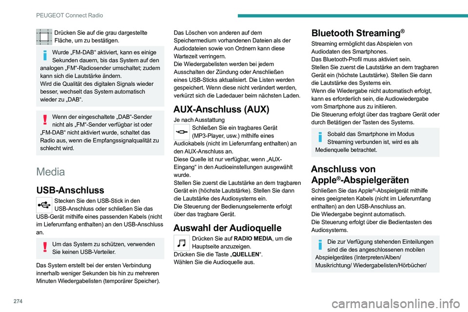 PEUGEOT EXPERT 2021 Betriebsanleitungen (in German) 274
PEUGEOT Connect Radio
Drücken Sie auf die grau dargestellte Fläche, um zu bestätigen.
Wurde „FM-DAB“ aktiviert, kann es einige Sekunden dauern, bis das System auf den
analogen „FM“-Rad PEUGEOT EXPERT 2021 Betriebsanleitungen (in German) 274
PEUGEOT Connect Radio
Drücken Sie auf die grau dargestellte Fläche, um zu bestätigen.
Wurde „FM-DAB“ aktiviert, kann es einige Sekunden dauern, bis das System auf den
analogen „FM“-Rad