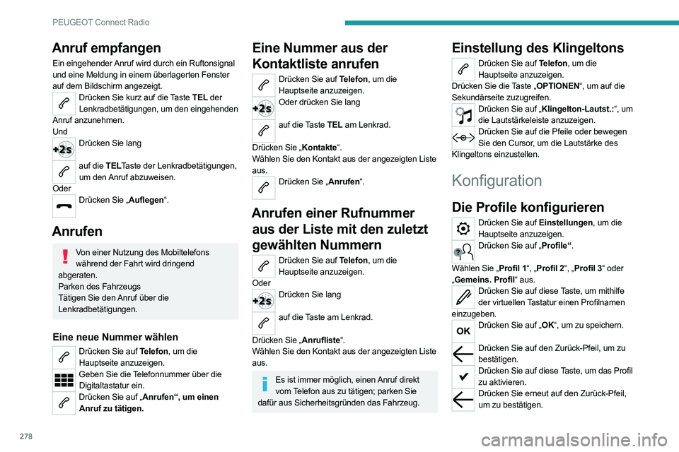 PEUGEOT EXPERT 2021 Betriebsanleitungen (in German) 278
PEUGEOT Connect Radio
Anruf empfangen
Ein eingehender Anruf wird durch ein Ruftonsignal
und eine Meldung in einem überlagerten Fenster
auf dem Bildschirm angezeigt.
Drücken Sie kurz auf die Ta PEUGEOT EXPERT 2021 Betriebsanleitungen (in German) 278
PEUGEOT Connect Radio
Anruf empfangen
Ein eingehender Anruf wird durch ein Ruftonsignal
und eine Meldung in einem überlagerten Fenster
auf dem Bildschirm angezeigt.
Drücken Sie kurz auf die Ta