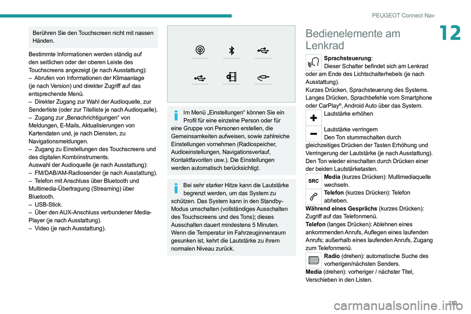 PEUGEOT EXPERT 2021 Betriebsanleitungen (in German) 283
PEUGEOT Connect Nav
12Berühren Sie den Touchscreen nicht mit nassen
Händen.
Bestimmte Informationen werden ständig auf
den seitlichen oder der oberen Leiste des
Touchscreens angezeigt (je na PEUGEOT EXPERT 2021 Betriebsanleitungen (in German) 283
PEUGEOT Connect Nav
12Berühren Sie den Touchscreen nicht mit nassen
Händen.
Bestimmte Informationen werden ständig auf
den seitlichen oder der oberen Leiste des
Touchscreens angezeigt (je na