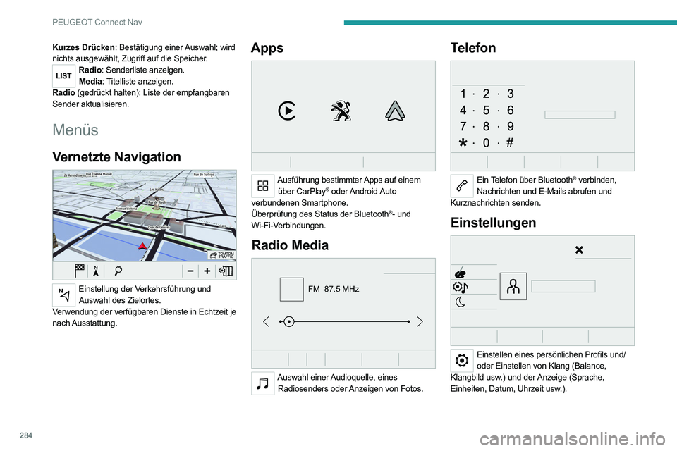PEUGEOT EXPERT 2021 Betriebsanleitungen (in German) 284
PEUGEOT Connect Nav
Kurzes Drücken: Bestätigung einer Auswahl; wird
nichts ausgewählt, Zugriff auf die Speicher.
Radio: Senderliste anzeigen.Media: Titelliste anzeigen.
Radio (gedrückt halten PEUGEOT EXPERT 2021 Betriebsanleitungen (in German) 284
PEUGEOT Connect Nav
Kurzes Drücken: Bestätigung einer Auswahl; wird
nichts ausgewählt, Zugriff auf die Speicher.
Radio: Senderliste anzeigen.Media: Titelliste anzeigen.
Radio (gedrückt halten