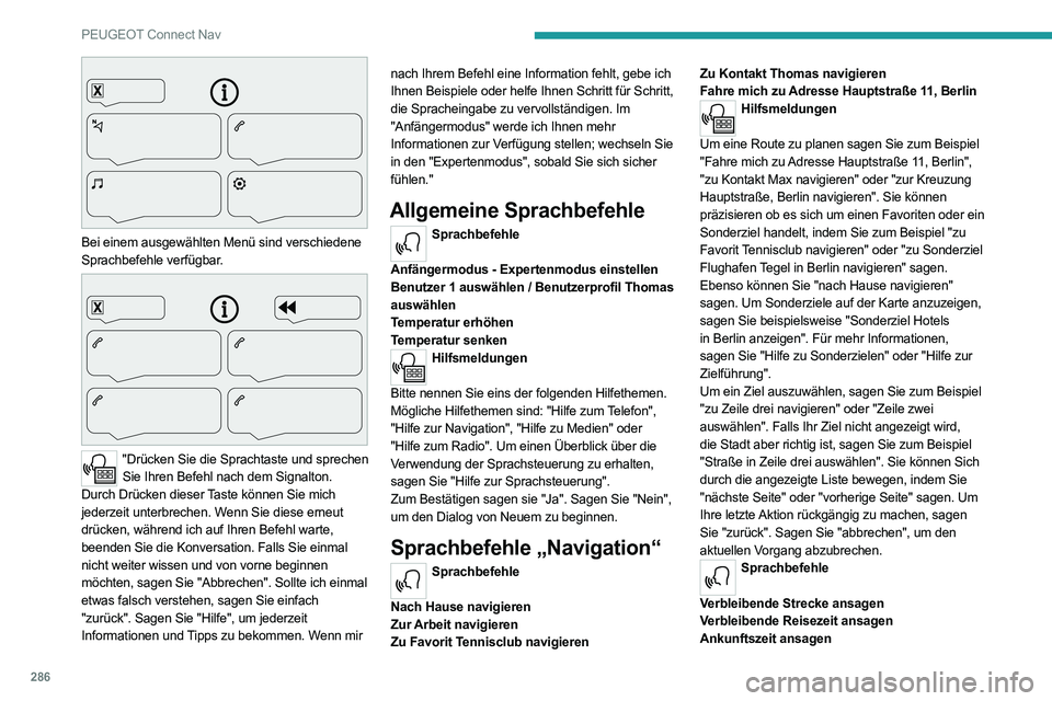 PEUGEOT EXPERT 2021 Betriebsanleitungen (in German) 286
PEUGEOT Connect Nav
Bei einem ausgewählten Menü sind verschiedene
Sprachbefehle verfügbar.
"Drücken Sie die Sprachtaste und sprechen Sie Ihren Befehl nach dem Signalton.
Durch Drü PEUGEOT EXPERT 2021 Betriebsanleitungen (in German) 286
PEUGEOT Connect Nav
Bei einem ausgewählten Menü sind verschiedene
Sprachbefehle verfügbar.
"Drücken Sie die Sprachtaste und sprechen Sie Ihren Befehl nach dem Signalton.
Durch Drü