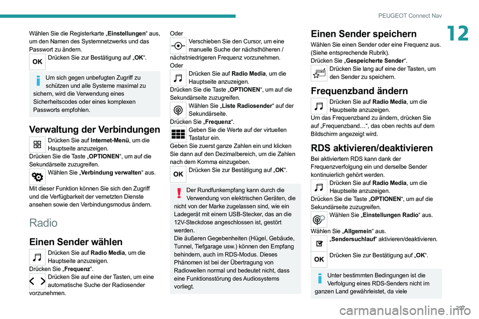 PEUGEOT EXPERT 2021 Betriebsanleitungen (in German) 297
PEUGEOT Connect Nav
12Wählen Sie die Registerkarte „Einstellungen“ aus,
um den Namen des Systemnetzwerks und das
Passwort zu ändern.
Drücken Sie zur Bestätigung auf „OK“.
Um sich ge PEUGEOT EXPERT 2021 Betriebsanleitungen (in German) 297
PEUGEOT Connect Nav
12Wählen Sie die Registerkarte „Einstellungen“ aus,
um den Namen des Systemnetzwerks und das
Passwort zu ändern.
Drücken Sie zur Bestätigung auf „OK“.
Um sich ge
