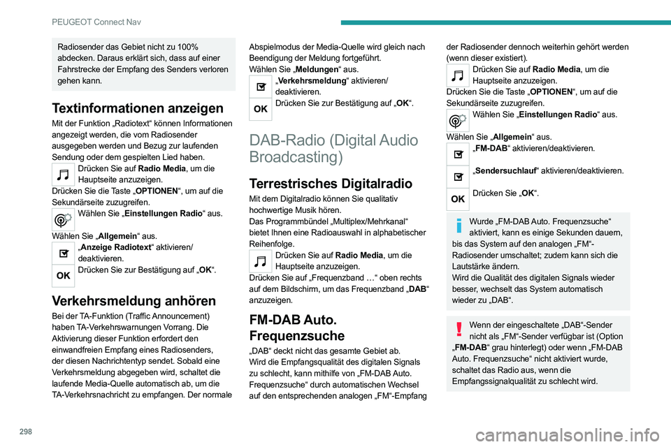 PEUGEOT EXPERT 2021 Betriebsanleitungen (in German) 298
PEUGEOT Connect Nav
Radiosender das Gebiet nicht zu 100%
abdecken. Daraus erklärt sich, dass auf einer
Fahrstrecke der Empfang des Senders verloren
gehen kann.
Textinformationen anzeigen
Mit d PEUGEOT EXPERT 2021 Betriebsanleitungen (in German) 298
PEUGEOT Connect Nav
Radiosender das Gebiet nicht zu 100%
abdecken. Daraus erklärt sich, dass auf einer
Fahrstrecke der Empfang des Senders verloren
gehen kann.
Textinformationen anzeigen
Mit d