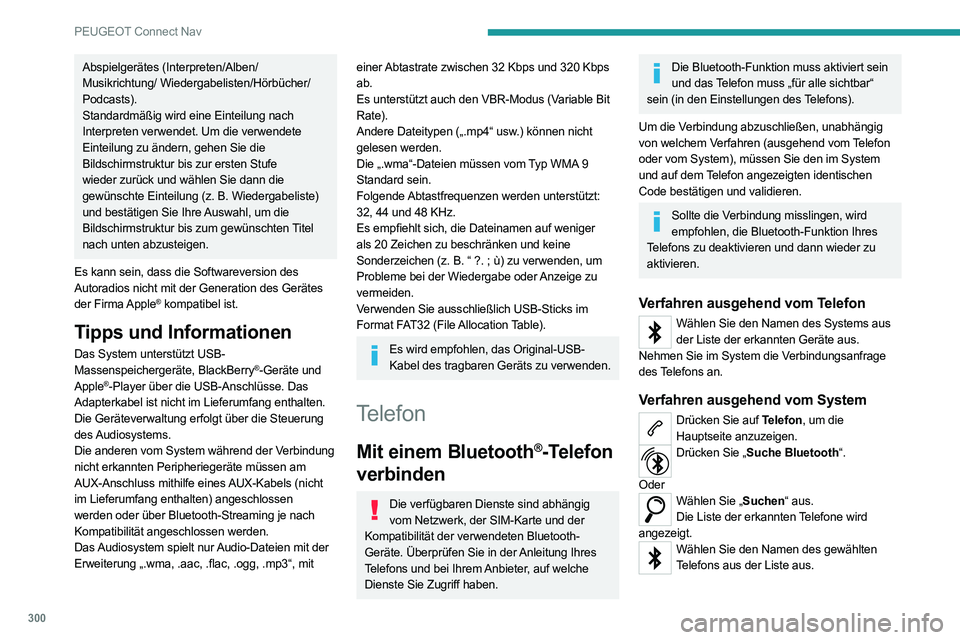 PEUGEOT EXPERT 2021  Betriebsanleitungen (in German) 300
PEUGEOT Connect Nav
Abspielgerätes (Interpreten/Alben/
Musikrichtung/ Wiedergabelisten/Hörbücher/
Podcasts).
Standardmäßig wird eine Einteilung nach 
Interpreten verwendet. Um die verwendete 