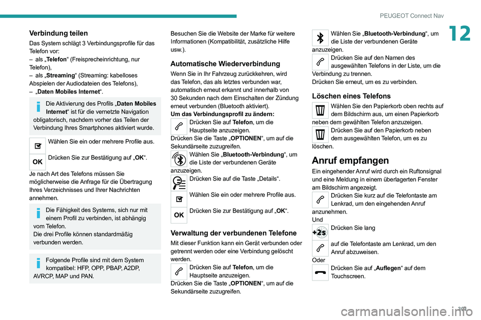 PEUGEOT EXPERT 2021  Betriebsanleitungen (in German) 301
PEUGEOT Connect Nav
12Verbindung teilen
Das System schlägt 3 Verbindungsprofile für das 
Telefon vor:
– 
als „
 Telefon“ (Freisprecheinrichtung, nur 
Telefon),
–
 
als „
 Streaming“ 