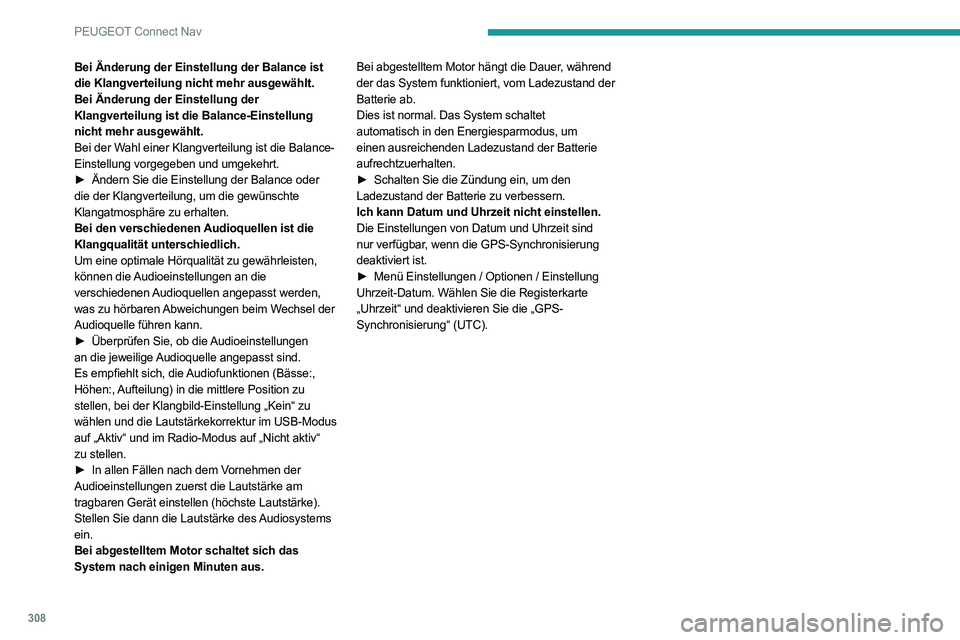 PEUGEOT EXPERT 2021  Betriebsanleitungen (in German) 308
PEUGEOT Connect Nav
Bei Änderung der Einstellung der Balance ist 
die Klangverteilung nicht mehr ausgewählt.
Bei Änderung der Einstellung der 
Klangverteilung ist die Balance-Einstellung 
nicht