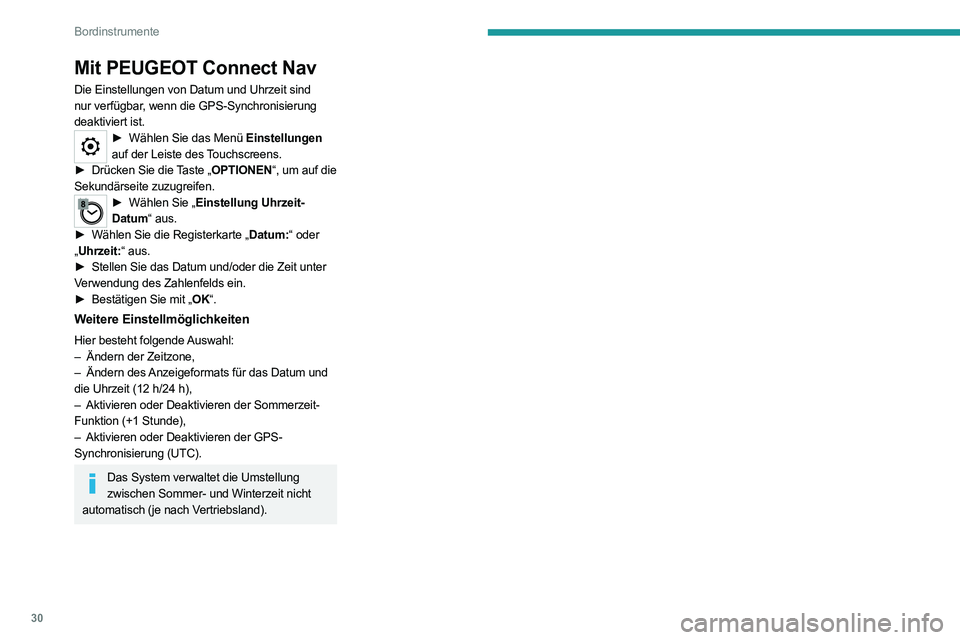 PEUGEOT EXPERT 2021 Betriebsanleitungen (in German) 30
Bordinstrumente
Mit PEUGEOT Connect Nav
Die Einstellungen von Datum und Uhrzeit sind
nur verfügbar, wenn die GPS-Synchronisierung
deaktiviert ist.
► Wählen Sie das Menü Einstellungen
auf de PEUGEOT EXPERT 2021 Betriebsanleitungen (in German) 30
Bordinstrumente
Mit PEUGEOT Connect Nav
Die Einstellungen von Datum und Uhrzeit sind
nur verfügbar, wenn die GPS-Synchronisierung
deaktiviert ist.
► Wählen Sie das Menü Einstellungen
auf de