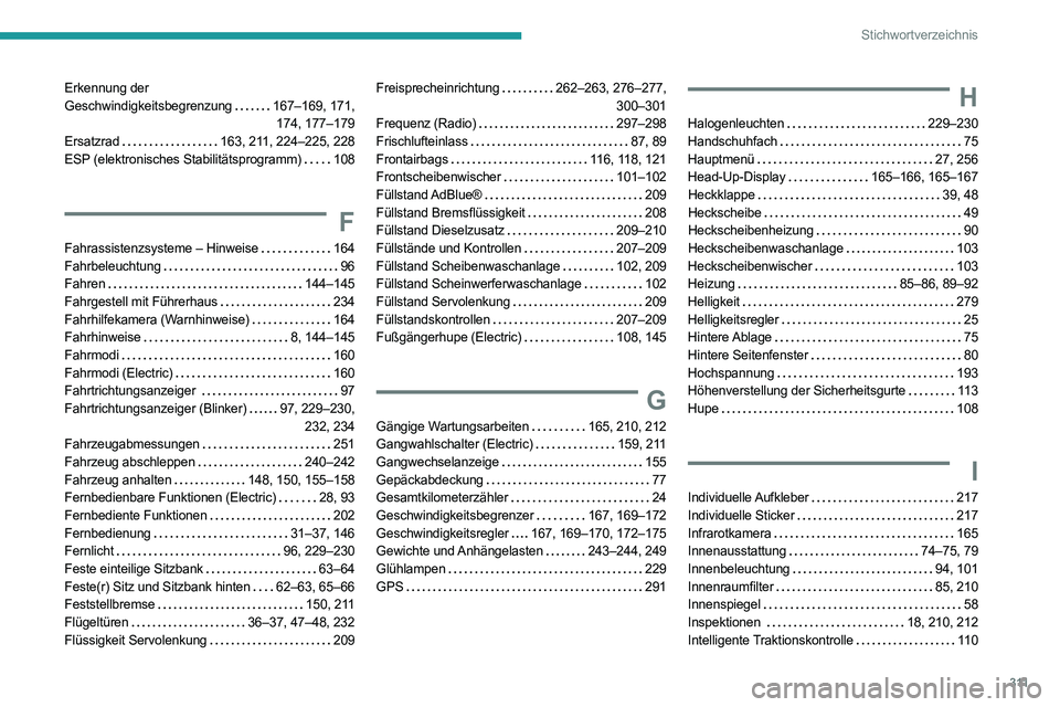 PEUGEOT EXPERT 2021 Betriebsanleitungen (in German) 3 11
Stichwortverzeichnis
Erkennung der
Geschwindigkeitsbegrenzung 167–169, 171,
174, 177–179
Ersatzrad
163, 211, 224–225, 228
ESP (elektronisches Stabilitätsprogramm)
108
F
Fa PEUGEOT EXPERT 2021 Betriebsanleitungen (in German) 3 11
Stichwortverzeichnis
Erkennung der
Geschwindigkeitsbegrenzung 167–169, 171,
174, 177–179
Ersatzrad
163, 211, 224–225, 228
ESP (elektronisches Stabilitätsprogramm)
108
F
Fa