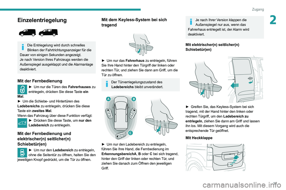 PEUGEOT EXPERT 2021 Betriebsanleitungen (in German) 35
Zugang
2Einzelentriegelung
Die Entriegelung wird durch schnelles Blinken der Fahrtrichtungsanzeiger für die
Dauer von einigen Sekunden angezeigt.
Je nach Version Ihres Fahrzeugs werden die
A PEUGEOT EXPERT 2021 Betriebsanleitungen (in German) 35
Zugang
2Einzelentriegelung
Die Entriegelung wird durch schnelles Blinken der Fahrtrichtungsanzeiger für die
Dauer von einigen Sekunden angezeigt.
Je nach Version Ihres Fahrzeugs werden die
A