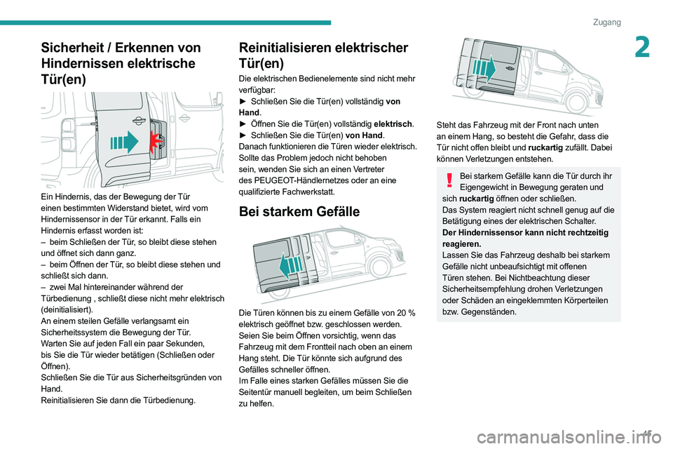 PEUGEOT EXPERT 2021 Betriebsanleitungen (in German) 45
Zugang
2Sicherheit / Erkennen von
Hindernissen elektrische
Tür(en)
Ein Hindernis, das der Bewegung der Tür
einen bestimmten Widerstand bietet, wird vom
Hindernissensor in der Tür erkann PEUGEOT EXPERT 2021 Betriebsanleitungen (in German) 45
Zugang
2Sicherheit / Erkennen von
Hindernissen elektrische
Tür(en)
Ein Hindernis, das der Bewegung der Tür
einen bestimmten Widerstand bietet, wird vom
Hindernissensor in der Tür erkann