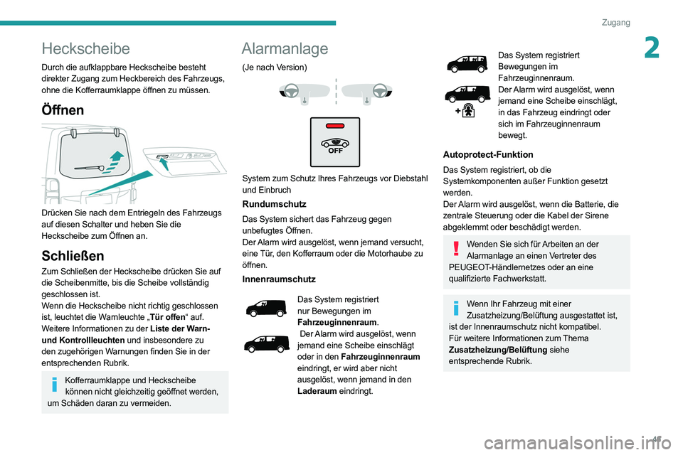 PEUGEOT EXPERT 2021  Betriebsanleitungen (in German) 49
Zugang 
2Heckscheibe
Durch die aufklappbare Heckscheibe besteht 
direkter Zugang zum Heckbereich des Fahrzeugs, 
ohne die Kofferraumklappe öffnen zu müssen.
Öffnen 
 
Drücken Sie nach dem Entri