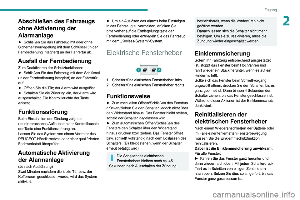 PEUGEOT EXPERT 2021  Betriebsanleitungen (in German) 51
Zugang 
2Abschließen des Fahrzeugs ohne Aktivierung der 
Alarmanlage
► Schließen Sie das Fahrzeug mit oder ohne  
Sicherheitsverriegelung mit dem Schlüssel (in der 
Fernbedienung integriert) a