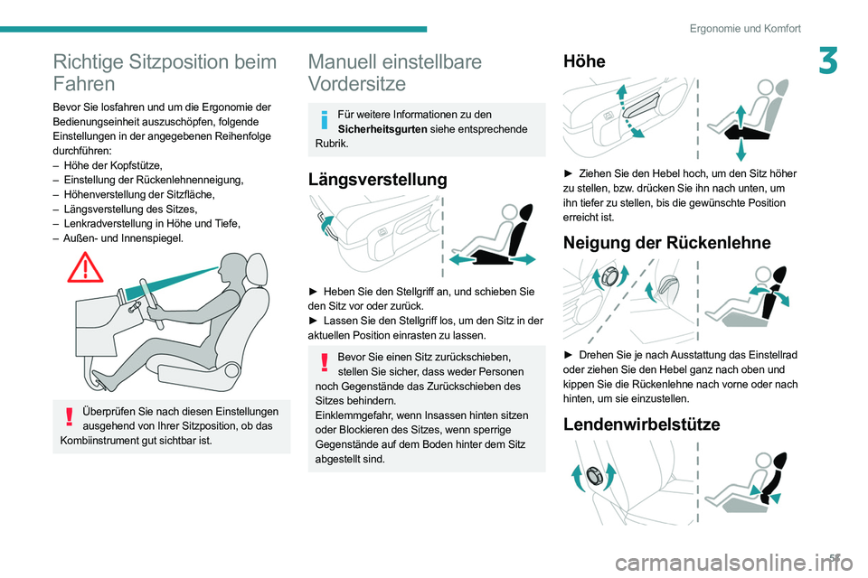 PEUGEOT EXPERT 2021  Betriebsanleitungen (in German) 53
Ergonomie und Komfort
3Richtige Sitzposition beim 
Fahren
Bevor Sie losfahren und um die Ergonomie der 
Bedienungseinheit auszuschöpfen, folgende 
Einstellungen in der angegebenen Reihenfolge 
dur