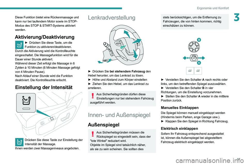 PEUGEOT EXPERT 2021  Betriebsanleitungen (in German) 57
Ergonomie und Komfort
3Diese Funktion bietet eine Rückenmassage und 
kann nur bei laufendem Motor sowie im STOP-
Modus des STOP & START-Systems aktiviert 
werden.
Aktivierung/Deaktivierung
► Dr