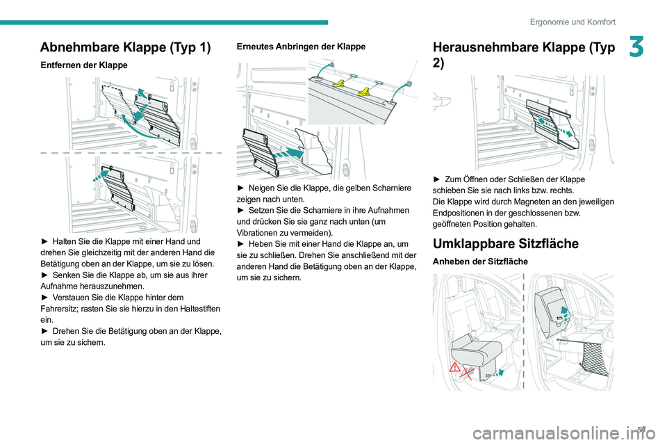 PEUGEOT EXPERT 2021  Betriebsanleitungen (in German) 59
Ergonomie und Komfort
3Abnehmbare Klappe (Typ 1)
Entfernen der Klappe 
 
► Halten Sie die Klappe mit einer Hand und 
drehen Sie gleichzeitig mit der anderen Hand die 
Betätigung oben an der Klap