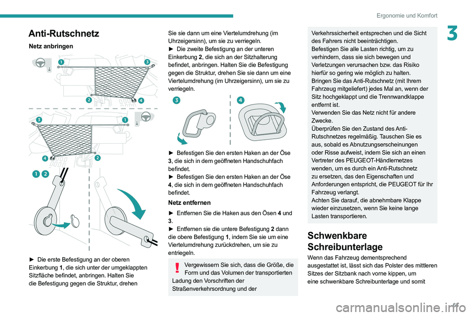 PEUGEOT EXPERT 2021  Betriebsanleitungen (in German) 61
Ergonomie und Komfort
3Anti-Rutschnetz
Netz anbringen 
 
► Die erste Befestigung an der oberen 
Einkerbung  1, die sich unter der umgeklappten 
Sitzfläche befindet, anbringen. Halten Sie 
die Be