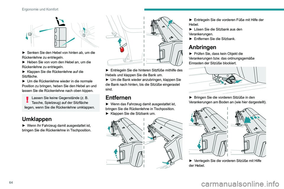 PEUGEOT EXPERT 2021  Betriebsanleitungen (in German) 64
Ergonomie und Komfort
► Klappen Sie die Sitzbank nach hinten, bis die 
Sitzfüße eingerastet sind.
Beachten Sie beim Kippen des Tisches auf  die Füße der Beifahrer.
 
 
►  Wenn das Fahrzeug 