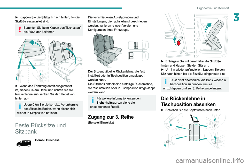 PEUGEOT EXPERT 2021  Betriebsanleitungen (in German) 65
Ergonomie und Komfort
3► Klappen Sie die Sitzbank nach hinten, bis die 
Sitzfüße eingerastet sind.
Beachten Sie beim Kippen des Tisches auf  die Füße der Beifahrer.
 
 
► Wenn das Fahrzeug 