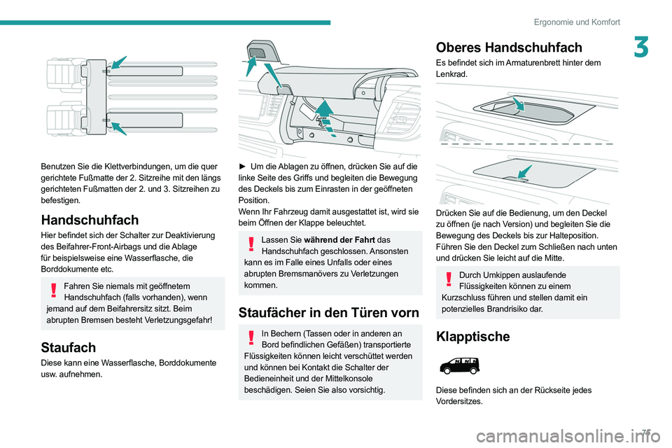 PEUGEOT EXPERT 2021 Betriebsanleitungen (in German) 75
Ergonomie und Komfort
3
Benutzen Sie die Klettverbindungen, um die quer
gerichtete Fußmatte der 2. Sitzreihe mit den längs
gerichteten Fußmatten der 2. und 3. Sitzreihen zu
befestigen.
Hand PEUGEOT EXPERT 2021 Betriebsanleitungen (in German) 75
Ergonomie und Komfort
3
Benutzen Sie die Klettverbindungen, um die quer
gerichtete Fußmatte der 2. Sitzreihe mit den längs
gerichteten Fußmatten der 2. und 3. Sitzreihen zu
befestigen.
Hand