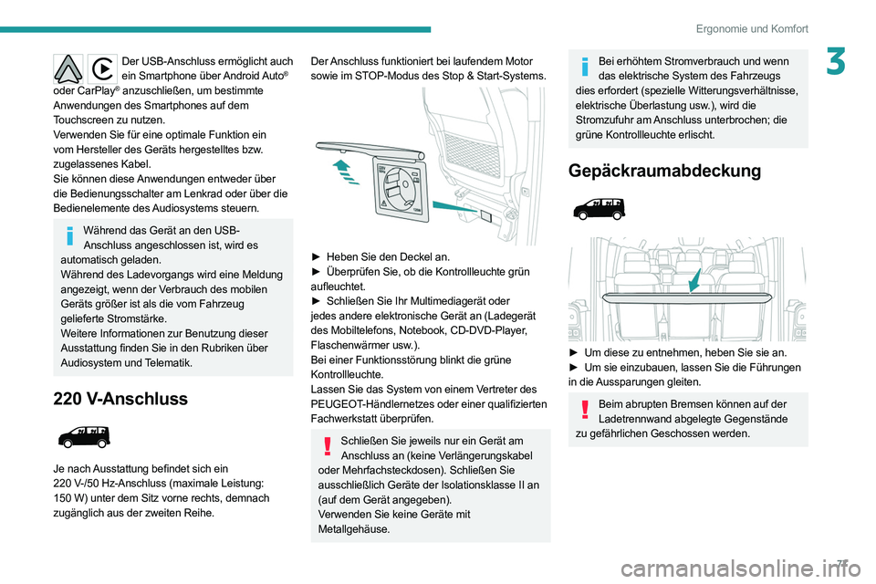 PEUGEOT EXPERT 2021 Betriebsanleitungen (in German) 77
Ergonomie und Komfort
3Der USB-Anschluss ermöglicht auch ein Smartphone über Android Auto®
oder CarPlay® anzuschließen, um bestimmte
Anwendungen des Smartphones auf dem
Touchscreen zu nut PEUGEOT EXPERT 2021 Betriebsanleitungen (in German) 77
Ergonomie und Komfort
3Der USB-Anschluss ermöglicht auch ein Smartphone über Android Auto®
oder CarPlay® anzuschließen, um bestimmte
Anwendungen des Smartphones auf dem
Touchscreen zu nut