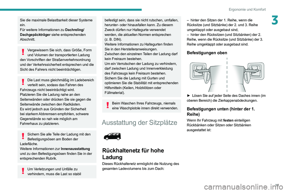 PEUGEOT EXPERT 2021  Betriebsanleitungen (in German) 79
Ergonomie und Komfort
3Sie die maximale Belastbarkeit dieser Systeme 
ein.
Für weitere Informationen zu Dachreling/
Dachgepäckträger siehe entsprechenden 
Abschnitt.
Vergewissern Sie sich, dass 