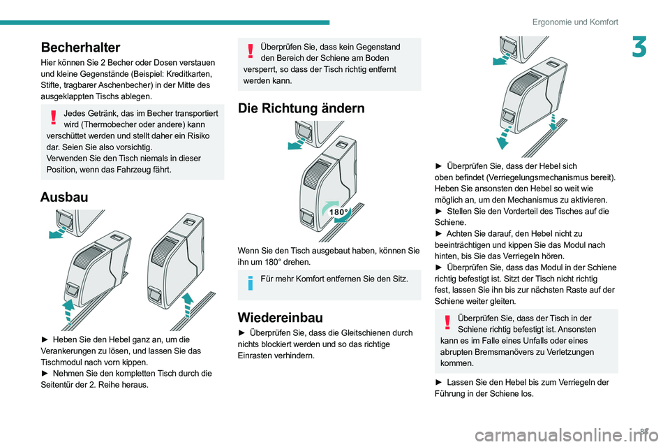 PEUGEOT EXPERT 2021  Betriebsanleitungen (in German) 83
Ergonomie und Komfort
3Becherhalter
Hier können Sie 2 Becher oder Dosen verstauen 
und kleine Gegenstände (Beispiel: Kreditkarten, 
Stifte, tragbarer Aschenbecher) in der Mitte des 
ausgeklappten
