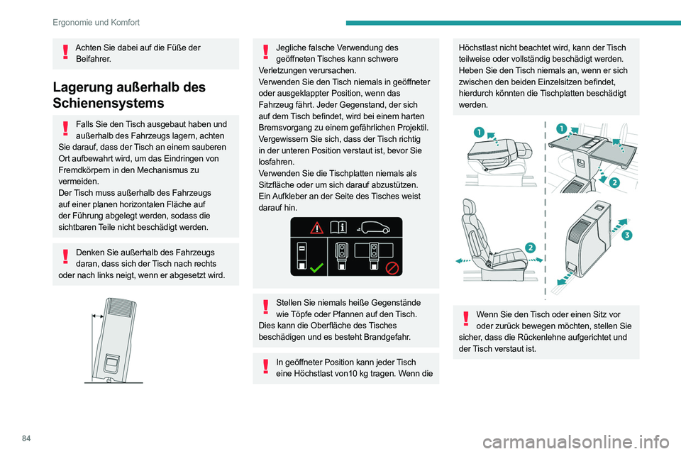 PEUGEOT EXPERT 2021  Betriebsanleitungen (in German) 84
Ergonomie und Komfort
 
Gelangen Sie beim Verstauen der Tischplatten niemals mit den Fingern in 
den Gleitbereich, es besteht Einklemmgefahr 
für Ihre Finger! Verwenden Sie den Griff.
Heizung und 