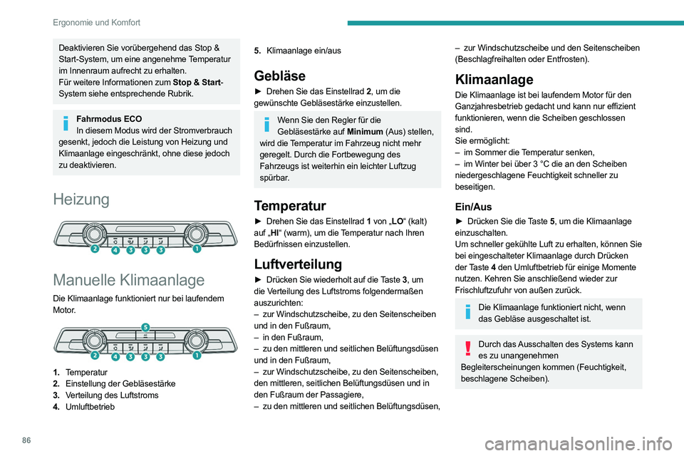 PEUGEOT EXPERT 2021  Betriebsanleitungen (in German) 86
Ergonomie und Komfort
Automatische Zweizonen-Klimaanlage
 
 
1. Temperatur
2. Einstellung der Gebläsestärke
3. Verteilung des Luftstroms
4. Umluftfunktion
5. Klimaanlage ein/aus
6. Automatisches 