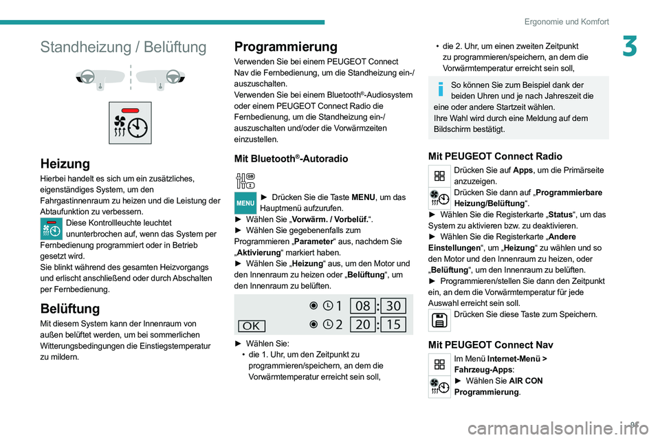 PEUGEOT EXPERT 2021  Betriebsanleitungen (in German) 91
Ergonomie und Komfort
3Standheizung / Belüftung 
 
 
 
Heizung
Hierbei handelt es sich um ein zusätzliches, 
eigenständiges System, um den 
Fahrgastinnenraum zu heizen und die Leistung der 
Abta