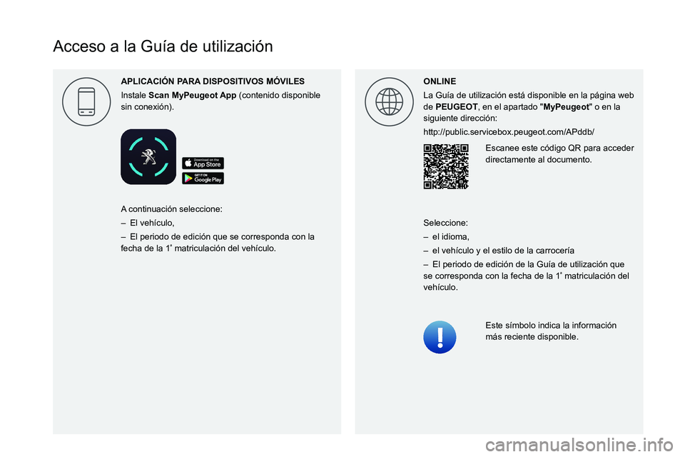 PEUGEOT EXPERT 2021 Manual del propietario (in Spanish)
Acceso a la Guía de utilización
APLICACI\323N P
Instale Scan (contenido disponible
sin conexión). ONLINE
La Guía de utilización está disponible en la pág PEUGEOT EXPERT 2021 Manual del propietario (in Spanish)
Acceso a la Guía de utilización
APLICACI\323N P
Instale Scan (contenido disponible
sin conexión). ONLINE
La Guía de utilización está disponible en la pág