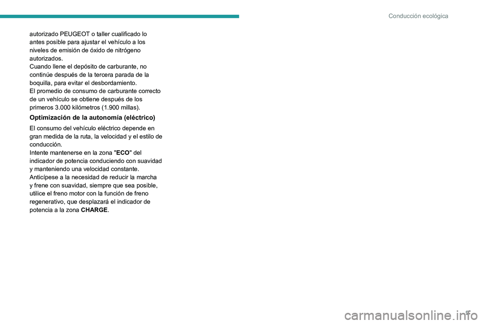 PEUGEOT EXPERT 2021 Manual del propietario (in Spanish) 9
Conducción ecológica
autorizado PEUGEOT o taller cualificado lo
antes posible para ajustar el vehículo a los
niveles de emisión de óxido de nitrógeno
autorizados.
Cuando llene el depósito PEUGEOT EXPERT 2021 Manual del propietario (in Spanish) 9
Conducción ecológica
autorizado PEUGEOT o taller cualificado lo
antes posible para ajustar el vehículo a los
niveles de emisión de óxido de nitrógeno
autorizados.
Cuando llene el depósito