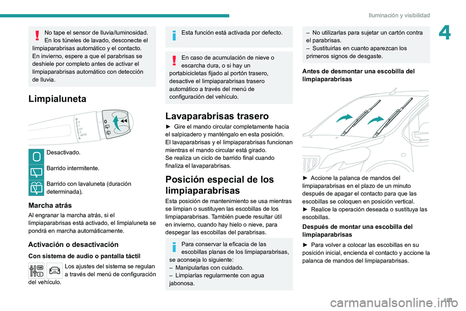 PEUGEOT EXPERT 2021 Manual del propietario (in Spanish) 101
Iluminación y visibilidad
4No tape el sensor de lluvia/luminosidad.
En los túneles de lavado, desconecte el
limpiaparabrisas automático y el contacto.
En invierno, espere a que el parabrisas s PEUGEOT EXPERT 2021 Manual del propietario (in Spanish) 101
Iluminación y visibilidad
4No tape el sensor de lluvia/luminosidad.
En los túneles de lavado, desconecte el
limpiaparabrisas automático y el contacto.
En invierno, espere a que el parabrisas s