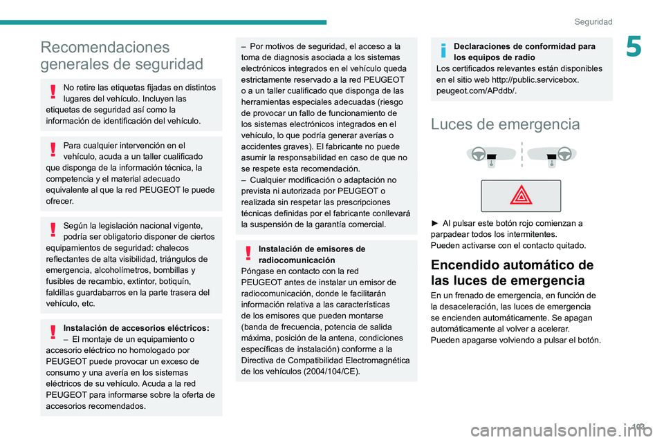 PEUGEOT EXPERT 2021 Manual del propietario (in Spanish) 103
Seguridad
5Recomendaciones
generales de seguridad
No retire las etiquetas fijadas en distintos
lugares del vehículo. Incluyen las
etiquetas de seguridad así como la
información de identific PEUGEOT EXPERT 2021 Manual del propietario (in Spanish) 103
Seguridad
5Recomendaciones
generales de seguridad
No retire las etiquetas fijadas en distintos
lugares del vehículo. Incluyen las
etiquetas de seguridad así como la
información de identific