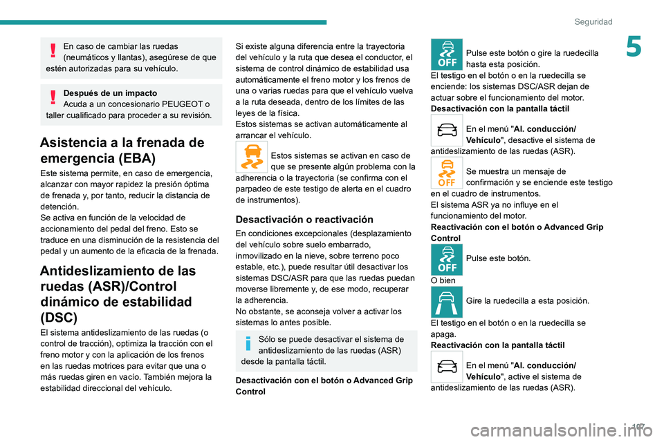 PEUGEOT EXPERT 2021 Manual del propietario (in Spanish) 107
Seguridad
5En caso de cambiar las ruedas
(neumáticos y llantas), asegúrese de que
estén autorizadas para su vehículo.
Después de un impacto
Acuda a un concesionario PEUGEOT o
taller cualif PEUGEOT EXPERT 2021 Manual del propietario (in Spanish) 107
Seguridad
5En caso de cambiar las ruedas
(neumáticos y llantas), asegúrese de que
estén autorizadas para su vehículo.
Después de un impacto
Acuda a un concesionario PEUGEOT o
taller cualif