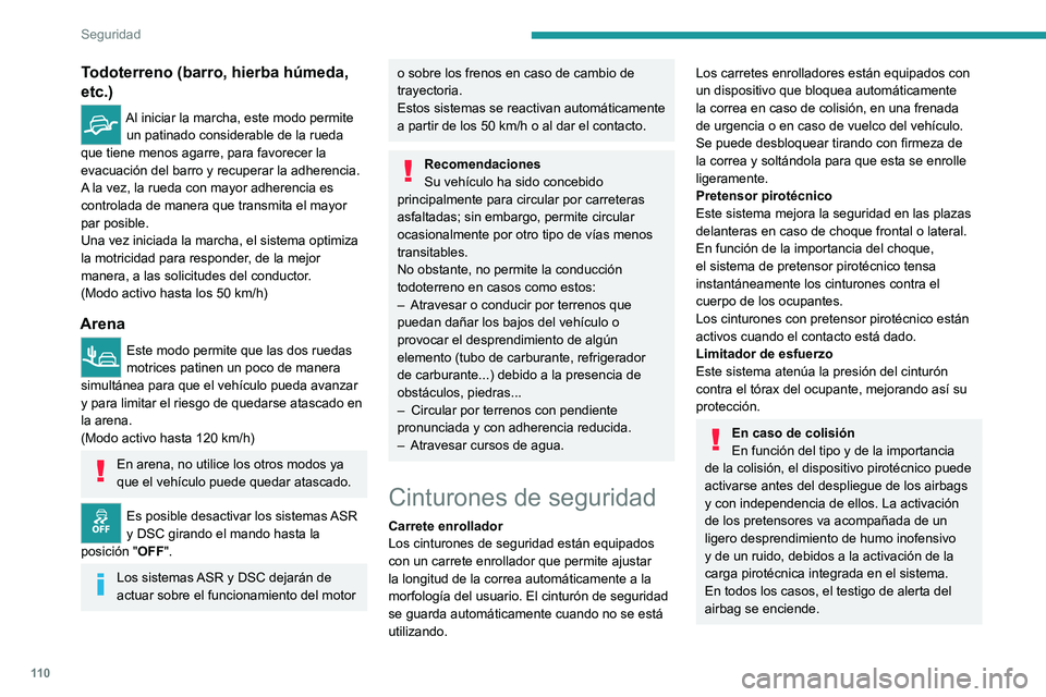 PEUGEOT EXPERT 2021  Manual del propietario (in Spanish) 11 0
Seguridad
Todoterreno (barro, hierba húmeda, 
etc.)
Al iniciar la marcha, este modo permite un patinado considerable de la rueda 
que tiene menos agarre, para favorecer la 
evacuación del barro