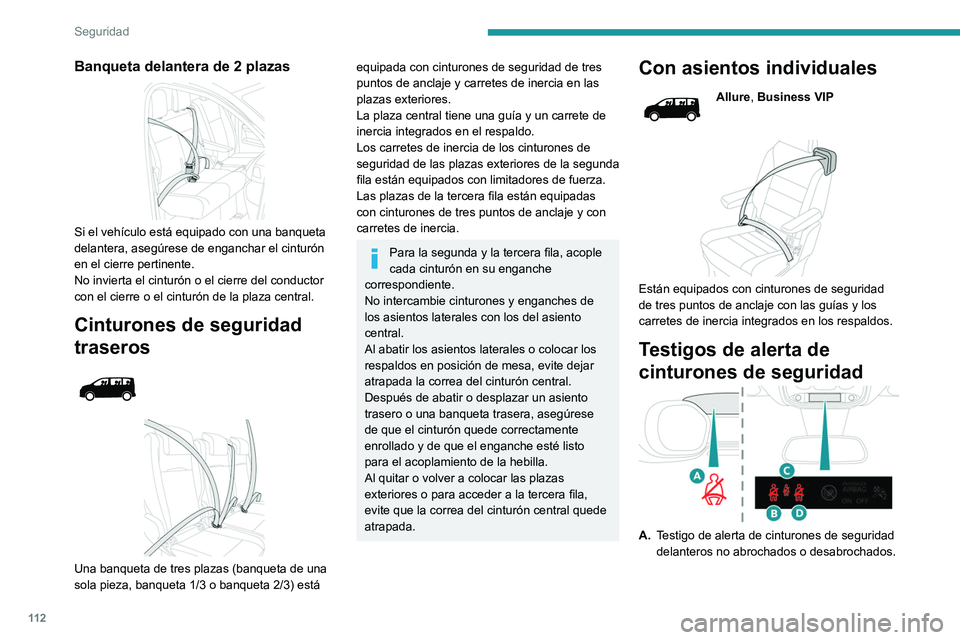 PEUGEOT EXPERT 2021  Manual del propietario (in Spanish) 11 2
Seguridad
Banqueta delantera de 2 plazas 
 
Si el vehículo está equipado con una banqueta 
delantera, asegúrese de enganchar el cinturón 
en el cierre pertinente.
No invierta el cinturón o e