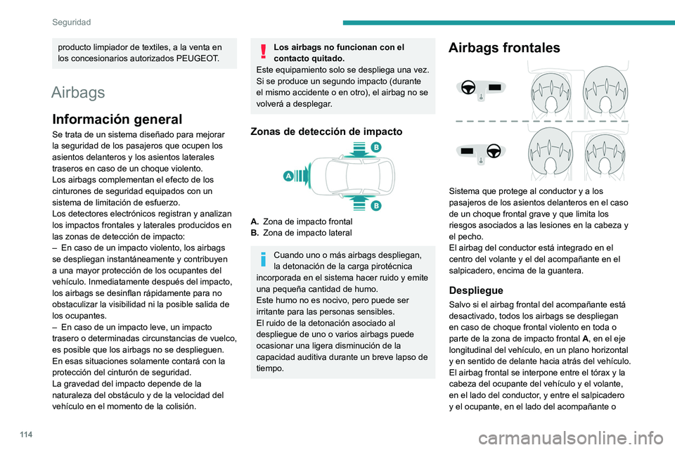 PEUGEOT EXPERT 2021  Manual del propietario (in Spanish) 11 4
Seguridad
producto limpiador de textiles, a la venta en 
los concesionarios autorizados PEUGEOT.
Airbags
Información general
Se trata de un sistema diseñado para mejorar 
la seguridad de los pa