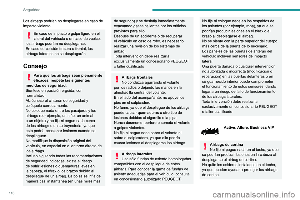 PEUGEOT EXPERT 2021  Manual del propietario (in Spanish) 11 6
Seguridad
Los airbags podrían no desplegarse en caso de 
impacto violento.
En caso de impacto o golpe ligero en el 
lateral del vehículo o en caso de vuelco, 
los airbags podrían no desplegars