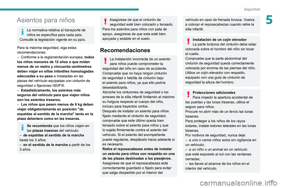 PEUGEOT EXPERT 2021  Manual del propietario (in Spanish) 11 7
Seguridad
5Asientos para niños
La normativa relativa al transporte de 
niños es específica para cada país. 
Consulte la legislación vigente en su país.
Para la máxima seguridad, siga estas