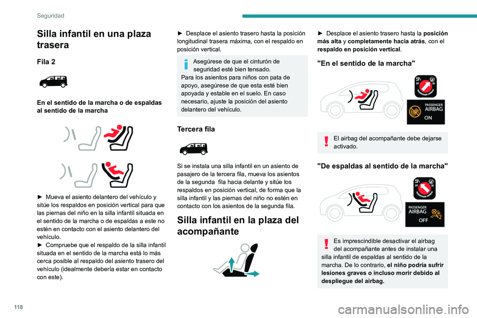 PEUGEOT EXPERT 2021  Manual del propietario (in Spanish) 11 8
Seguridad
Silla infantil en una plaza 
trasera
Fila 2 
 
En el sentido de la marcha o de espaldas 
al sentido de la marcha
 
 
 
 
► Mueva el asiento delantero del vehículo y 
sitúe los respa