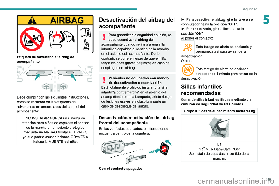 PEUGEOT EXPERT 2021  Manual del propietario (in Spanish) 11 9
Seguridad
5
 
Etiqueta de advertencia: airbag de 
acompañante
 
 
Debe cumplir con las siguientes instrucciones, 
como se recuerda en las etiquetas de 
advertencia en ambos lados del parasol del