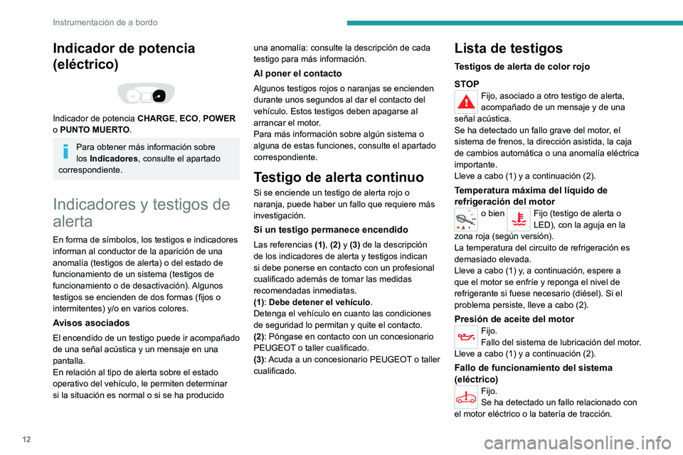 PEUGEOT EXPERT 2021  Manual del propietario (in Spanish) 12
Instrumentación de a bordo
Indicador de potencia 
(eléctrico)
 
 
Indicador de potencia CHARGE, ECO, POWER 
o PUNTO MUERTO.
Para obtener más información sobre 
los   Indicadores, consulte el ap