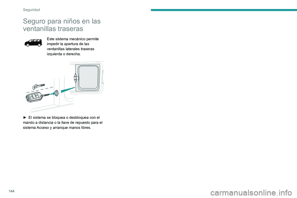 PEUGEOT EXPERT 2021 Manual del propietario (in Spanish) 144
Seguridad
Seguro para niños en las
ventanillas traseras
Este sistema mecánico permite
impedir la apertura de las
ventanillas laterales traseras
izquierda o derecha.
► El sistema se blo PEUGEOT EXPERT 2021 Manual del propietario (in Spanish) 144
Seguridad
Seguro para niños en las
ventanillas traseras
Este sistema mecánico permite
impedir la apertura de las
ventanillas laterales traseras
izquierda o derecha.
► El sistema se blo