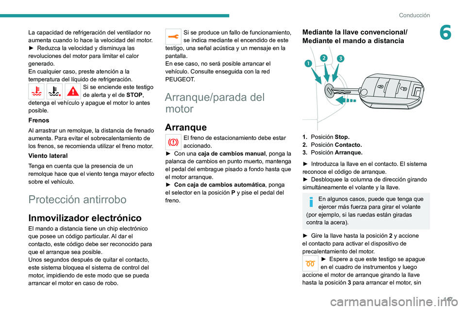 PEUGEOT EXPERT 2021 Manual del propietario (in Spanish) 147
Conducción
6La capacidad de refrigeración del ventilador no
aumenta cuando lo hace la velocidad del motor.
►
Reduzca la velocidad y disminuya las
revoluciones del motor para limitar el cal PEUGEOT EXPERT 2021 Manual del propietario (in Spanish) 147
Conducción
6La capacidad de refrigeración del ventilador no
aumenta cuando lo hace la velocidad del motor.
►
Reduzca la velocidad y disminuya las
revoluciones del motor para limitar el cal