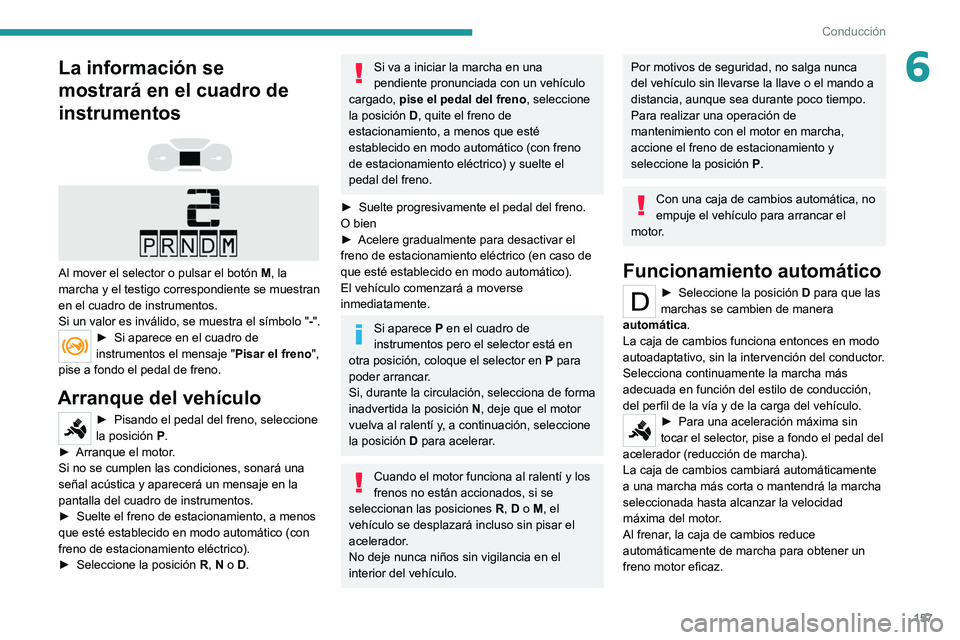 PEUGEOT EXPERT 2021  Manual del propietario (in Spanish) 157
Conducción
6La información se 
mostrará en el cuadro de 
instrumentos
 
 
 
 
Al mover el selector o pulsar el botón M , la 
marcha y el testigo correspondiente se muestran 
en el cuadro de in