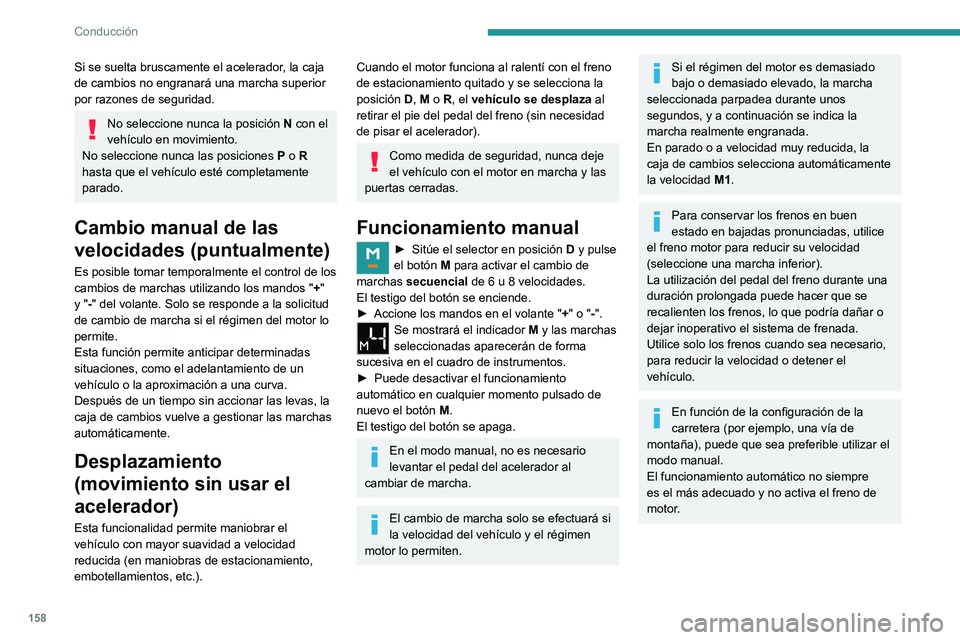 PEUGEOT EXPERT 2021  Manual del propietario (in Spanish) 158
Conducción
Valor no válido durante el 
funcionamiento manual
Este símbolo se visualiza cuando no se 
ha introducido bien la marcha (selector de 
marchas entre dos posiciones).
►  Coloque "